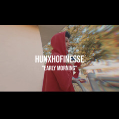 HunxhoFinesse-Early Morning🌅⛽️