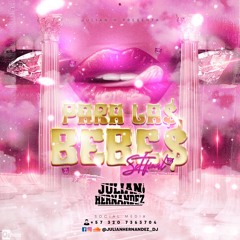 PARA LAS BEBE$ FINAL (JULIAN HERNANDEZ)