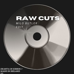 Raw Cuts (Milo Butler Edit)