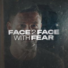 Face 2 Face With Fear