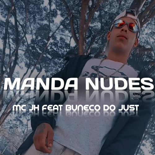 MANDA NUDES = MC'S JH, BUNECO DO JUST