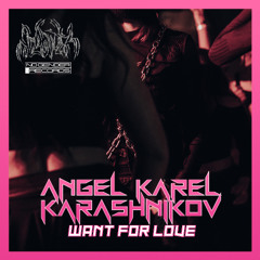 [PREMIERE] Angel Karel x Karashnikov - Want For Love (FREE DL)