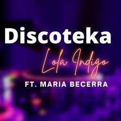 DISCOTEKA - Lola Indigo, Maria Becerra