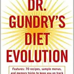 Read book Dr. Gundry's Diet Evolution: Turn Off the Genes That Are Killing You and Your Waistline ^#
