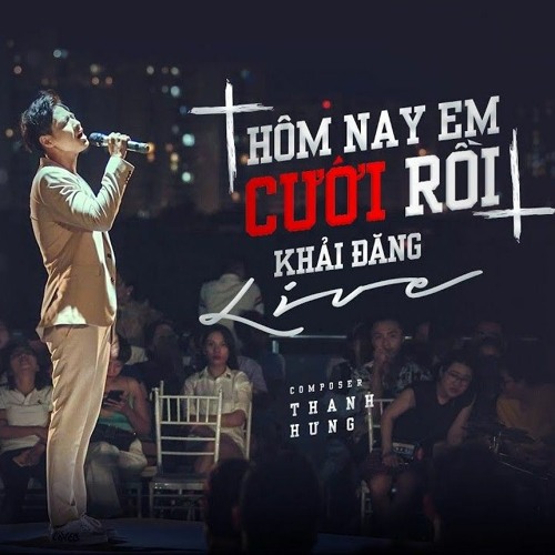 HÔM NAY EM CƯỚI RỒI - KHẢI ĐĂNG_ LIVE VERSION
