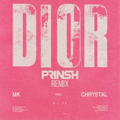 MK feat. Chrystal - Dior (PRINSH Remix)