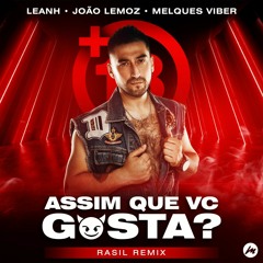 Leanh, João Lemoz & Melques Viber - Assim Que Vc Gosta (+18 Theme) [Rasil Remix]