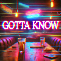 Gotta Know