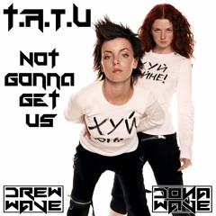 t.A.T.u - Not Gonna Get Us (DREWWAVE & DONAWAVE Remix)