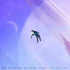 On Planets & Hanz - From No Height
