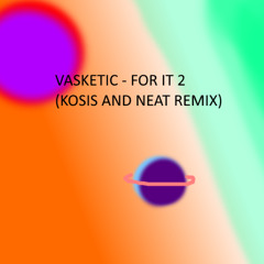 Vasketic - For It 2(Kosis And Neat Remix)
