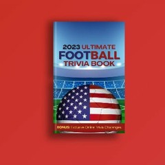 EBOOK #pdf 📕 Ultimate Football Trivia Book 2023: 700 Up to date questions for the Mega fan Bonus: