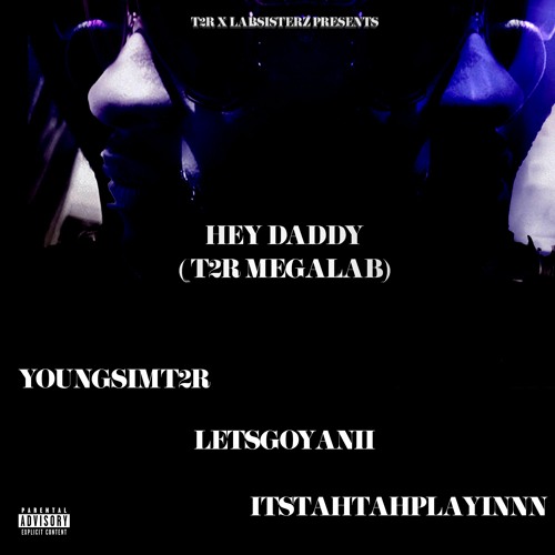 HEY DADDY (T2R MEGALAB) @YOUNGSIMT2R X @LETSGOYANII X @ITSTAHTAHPLAYINNN
