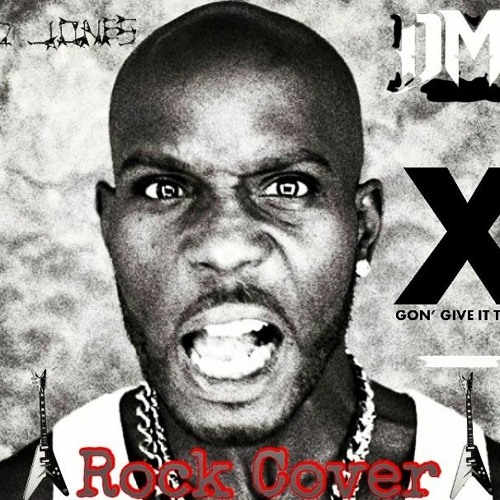 Stream DMX X Gon Give It To Ya Explicit Rock Cover by Rock