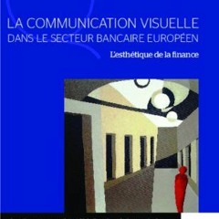 TÉLÉCHARGER La communication visuelle dans le secteur bancaire européen: L'esthétique de la fina