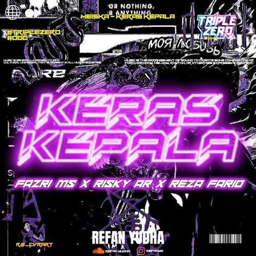 Stream KERAS KEPALA #R.F ( REFAN YUDHA X FAZRI MS X RISKY AR ) # ...