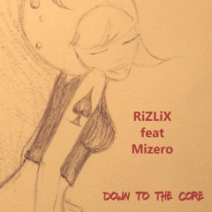 RiZLiX Ft. Mizero - Down To The Core