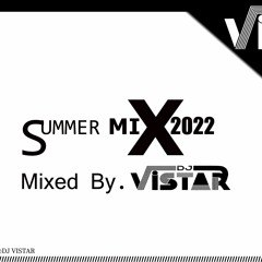 Summer Mix 2022 Mixed By. DJ Vistar