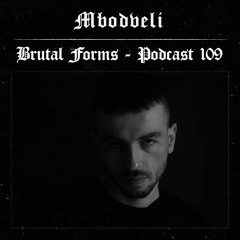 Podcast 109 - Mbodveli x Brutal Forms