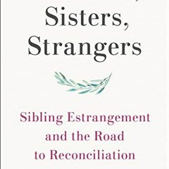 download EBOOK 💞 Brothers, Sisters, Strangers: Sibling Estrangement and the Road to