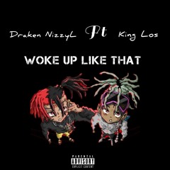 Draken NizzyL - Woke Up Like That Ft King Los