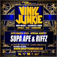 Episode 47 - Vinyl Junkie - Eruption Radio Podcast - 30/03/2023 (Guest Mixes: Supa Ape & Riffz)