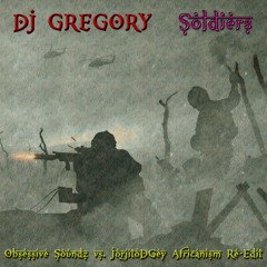 DJ Gregory - Soldiers (Obsessive Soundz vs. JorjitoDGey Africanism Re-Edit) [OUT ON 17/04/2023]