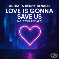 ARTBAT & Benny Benassi – Love Is Gonna Save Us (Ableton Remake)