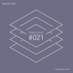 Framed Realities Podcast 021 - Magic Mo