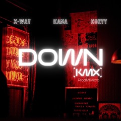 DOWN (KMX) - XWAY x KANA x KOZYY