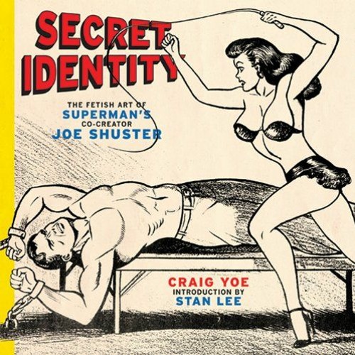 FREE PDF 🗂️ Secret Identity: The Fetish Art of Superman's Co-Creator Joe Shuster by