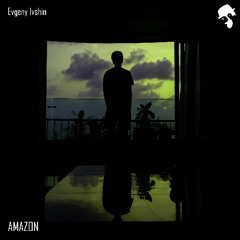 Evgeny Ivshin - Amazon (Original Mix)