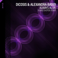 Dicosis & Alexandra Badoi - Always Alive (Dennis Sheperd Remix)[High Contrast Recordings]