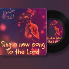 Psalm 96:1 (Sing A New Song)