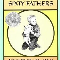 Get EPUB KINDLE PDF EBOOK The House of Sixty Fathers: A Newbery Honor Award Winner by Meindert DeJon