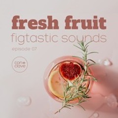 Fresh Fruit - #07 Figtastic Sounds
