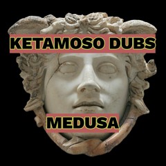 KETAMOSO - MEDUSA (FREE DOWNLOAD)