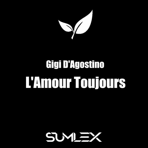 Gigi D Agostino L Amour Toujours Sumlex 21 Remix By Sumlex