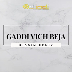DJ INDI || GADDI VICH BEJA SOHNIYE (RIDDIM REMIX)