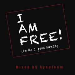 I AM FREE (to be a good Human) 100 - 112 bpm 3hrs | Mixed By AYABLOOM