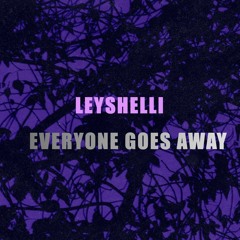 Leyshelli-everyone goes away(prod. malloy x daks9k)