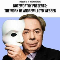 Noteworthy Episode 2: The Work Of Andrew Lloyd Webber