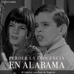 Perder la inocencia en Alabama - Al trasluz con José de Segovia