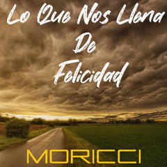 Moricci - Lo Que Nos Llena De Felicidad