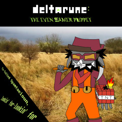 [Deltarune: The Even Samer Puppet] Ca-Called Spamtaeioun, lookin’ for-lookin’ for