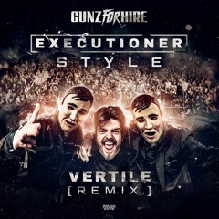 Gunz For Hire - Executioner Style (Vertile Remix) (OUT NOW)