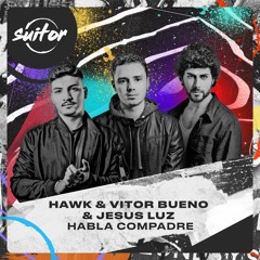 Hawk + Vitor Bueno & Jesus Luz - Habla Compadre [ FREE DOWNLOAD ]