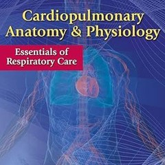 [Epub]$$ Cardiopulmonary Anatomy & Physiology: Essentials of Respiratory Care [DOWNLOAD PDF] PD