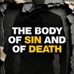 The Body of Sin and of Death