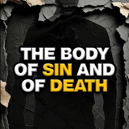 The Body of Sin and of Death